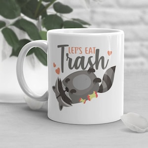 Raccoon Coffee Mug, Cute Trash Panda Gift, Animal Lover, Funny Meme Gifts for Him Her, Birthday, Racoon, Let&#39;s Eat Trash, Humor Mug