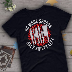 Funny Spoonie Shirt, Women, Men, Chronic Illness Gift, Invisible Mental T-Shirt, Fibromyalgia Fatigue Diabetes Crohns EDS Tees, Knives Left