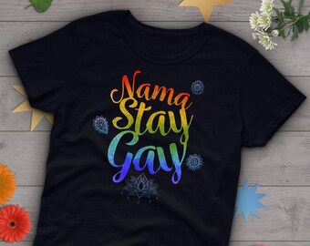Gay Pride Shirt, Nama Stay Gay Shirt Gift, Women Men, LGBT T-shirt, LBGTQ Tshirt, Pride March Festival Graphic Tee, Namaste, Lesbian Top, Bi