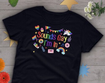 Gay Pride Shirt, Sounds Gay I'm In, Women Men, LGBT T-shirt, LBGTQ Tshirt, Gay Pride Festival Graphic Tee, Unicorn Tops, Rainbow Clothing