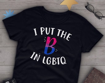 Bisexual Pride Shirt, Women Men, Bi Pride Gift, LGBT T-shirt, Gay Pride Graphic Tee, Bisexuality Tops, Clothing, I Put The B In LBGTQ Tshirt