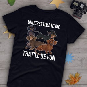 Funny Dachshund Shirt, Women, Weiner Dog Lover Gift, Cute Sausage Dog T-shirt, Doxie Lover TShirt, Pet Graphic Tee, Underestimate Me Top