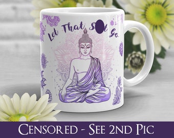 Let That S--T Go Coffee Mug, Funny Buddha Gift, Yoga Mug, Meditation Quote, Gift for Her, Him, Housewarming, Birthday, Zen Mug, Swear Mug