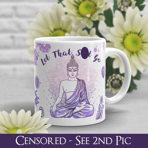Let That S--T Go Coffee Mug, Funny Buddha Gift, Yoga Mug, Meditation Quote, Gift for Her, Him, Housewarming, Birthday, Zen Mug, Swear Mug