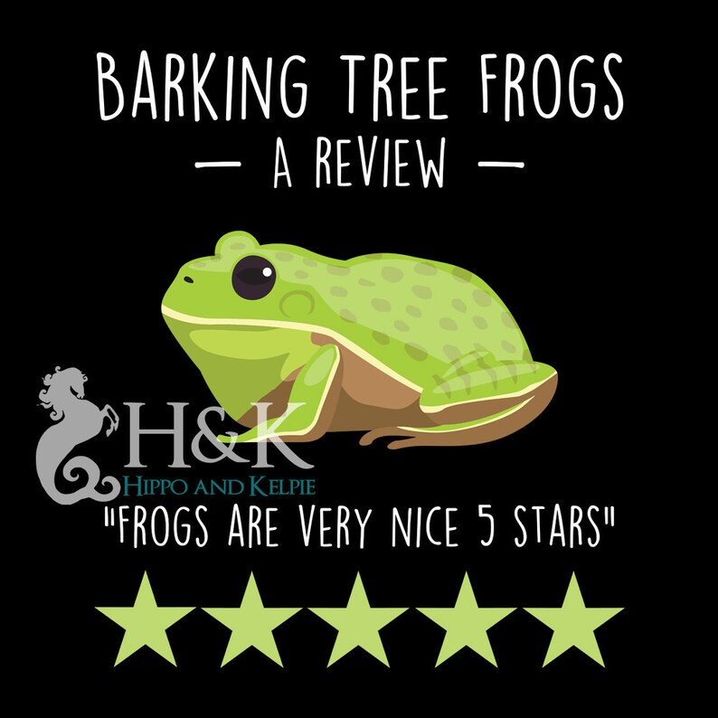May include: A green tree frog with black eyes and brown spots on a black background. The text "BARKING TREE FROGS - A REVIEW -" is at the top of the image. The text "H&K HIPPO AND KELPIE" is below the frog. The text "FROGS ARE VERY NICE 5 STARS" is below the logo. Five yellow stars are below the text.