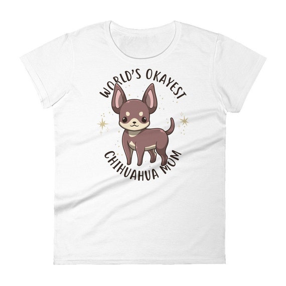 Chihuahua Mom T Shirt - Cute Chihuahua Shirt Chihuahua Gift Chihuahua Mom T Shirt - Cute Chihuahua Shirt Chihuahua Gift