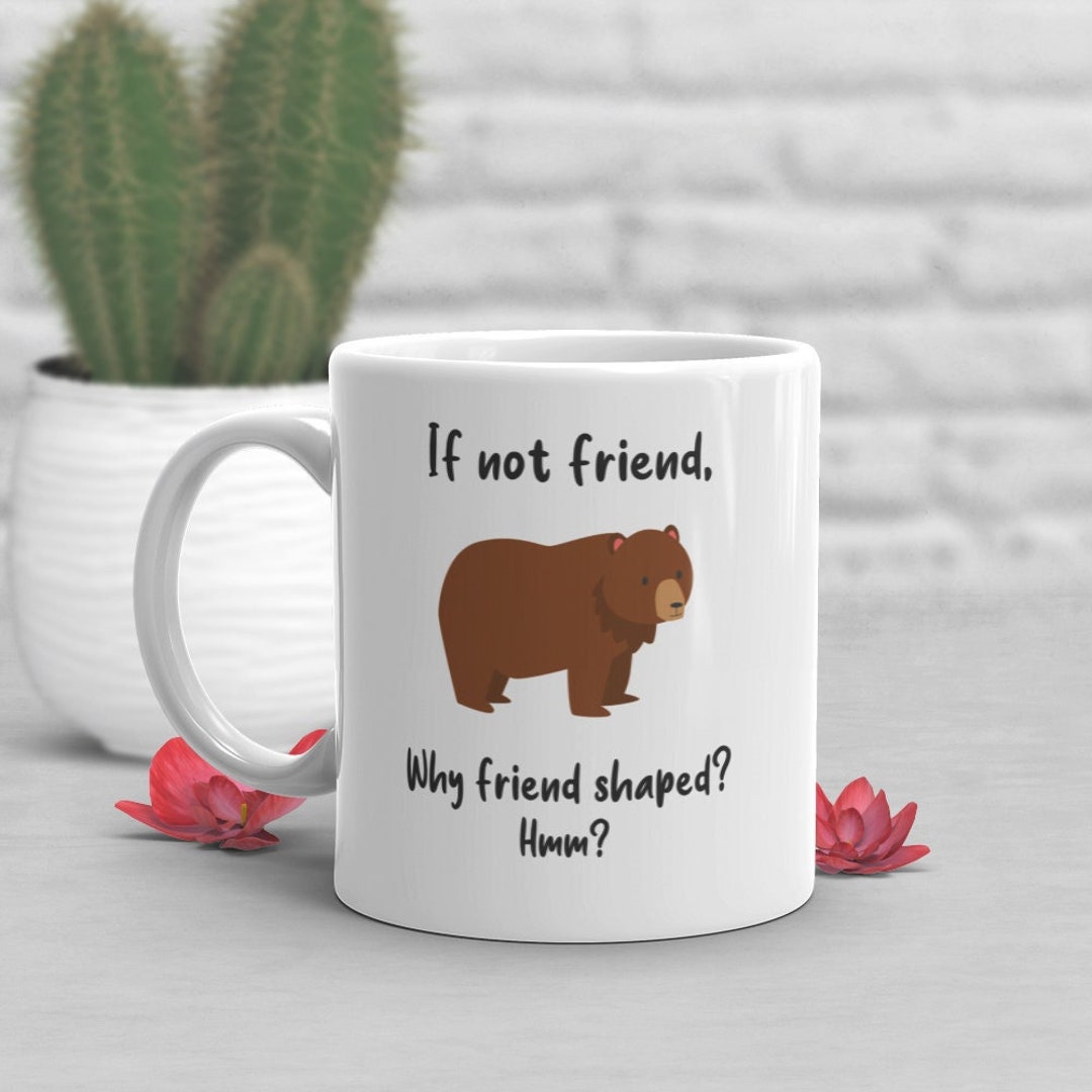 Bear Coffee Mug, Cute Bear Gift, Wild Animal Lover, Funny Wildlife Gifts  for Her, Him, Zoo Keeper Zoologist, Nature Meme, Grizzly Brown Bear 