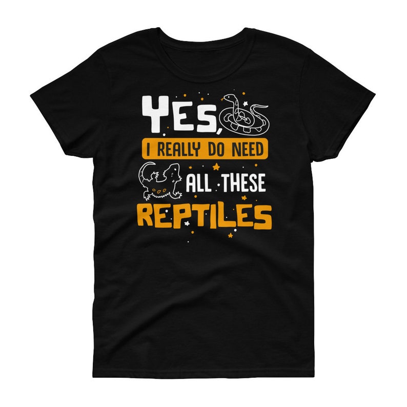 May include: Black t-shirt with a white graphic that says "Yes, I really do need all these reptiles". The graphic includes a snake and a lizard.