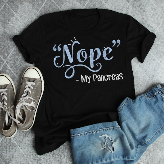 Funny Diabetes Shirt, Women, Men, Diabetic T-shirt Gift, Diabetes Awareness Tshirt, Type 1, One, Spoonie Top, Spoon Theory Tee Pancreas Nope