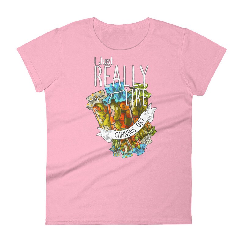 May include: Pink women's t-shirt with a graphic of jars of pickled vegetables and the text "I Just Really Like Canning, Ok?"