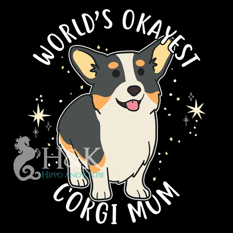 May include: A black and white cartoon Corgi dog with a pink tongue sticking out. The dog is surrounded by gold stars. The text "World's Okayest Corgi Mum" is written around the dog.