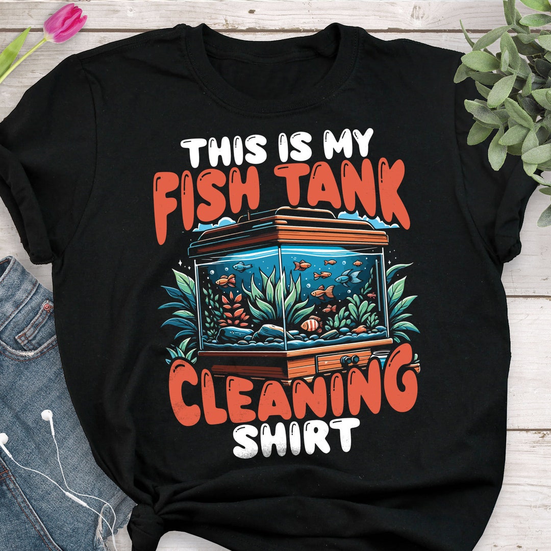 Fish Tank Cleaning Aquarium T-Shirt Fish Tank Cleaning Aquarium T-Shirt