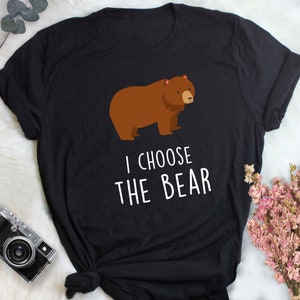 I Choose the Bear Shirt, Women, Men, I Choose the Bear, Funny Feminism Gift Cute Brown Bear Lover T-shirt Activism Tshirt Women&#39;s Rights Tee