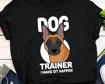Dog Trainer Shirt, Women, Men, Funny Belgian Malinois Lover Gift, Cute Dog Training T-shirt, Animal Behaviorist Tshirt Puppy School Positive