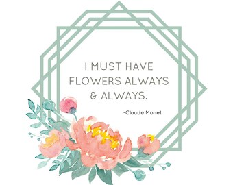 Printable Quote: "I Must have Flowers Always and Always" Digital Art File with Peonies for 8x10 or 5x7 Frame