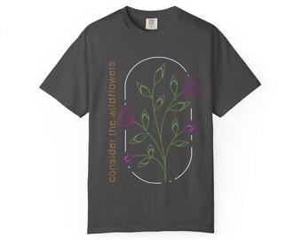 Consider the Wildflowers - Garment-dyed t-shirt