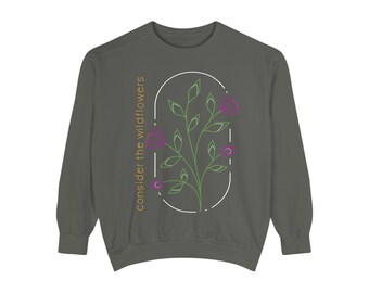 Consider the Wildflowers - Garment-Dyed Sweatshirt