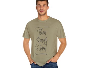 Then Sings My Soul - Garment-Dyed T-shirt