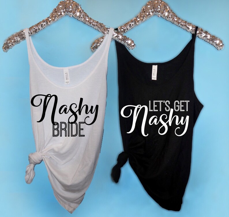 Nashy Bride Nashy Bitches Slouchy Tanks Bachelorette Party Shirts Nashelorette Party Nash Bash Tanks Let/'s Get Nashy Slouchy Tank