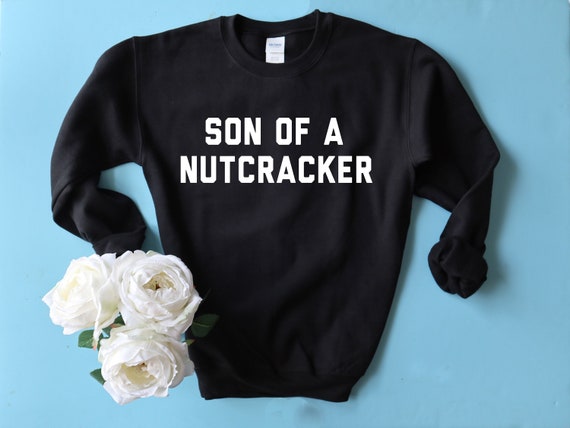 Holiday Shirt. Holiday Sweatshirt. Christmas Sweatshirt UNISEX, Son of a Nutcracker Sweatshirt. Elf Movie Sweatshirt.