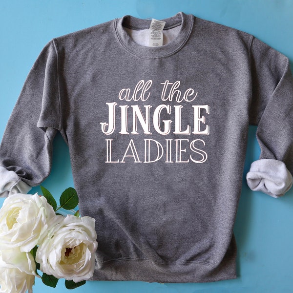 Holiday Shirt. Holiday Sweatshirt. Christmas Sweatshirt UNISEX, All the Jingle Ladies Sweatshirt. Funny Holiday Shirt. Winter Sweatshirt.