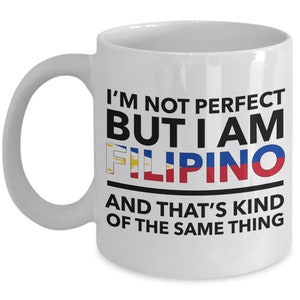 Filipino Mug - I&#39;m not perfect but I am Filipino and that&#39;s kind of the same thing - Filipino White (flag letters) Mug - Philippines Gift