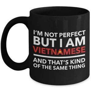 Vietnamese Mug - I&#39;m not perfect but I am Vietnamese and that&#39;s kind of the same thing - Vietnamese Black (flag letters) Mug - Vietnam Gift