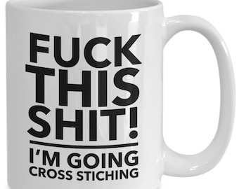 F**k this i'm going cross stitching coffee mug - funny coffee mug - gift for cross stitcher - cross stitch lover gift