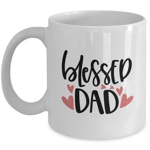Blessed Dad mug - Dad coffee mug - Fathers Day - Birthday gifts - Dad gift