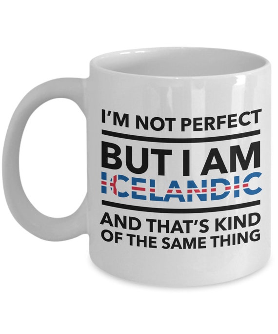 Icelandic Gifts - I'm not perfect but I am Icelandic and that's kind of the same thing - Icelandic White (flag letters) Mug - Iceland Gift