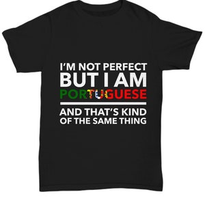 Camiseta portuguesa - No soy perfecto pero soy portugués y eso es lo mismo - Camiseta portuguesa - Regalo de Portugal