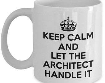 Architect Gift - Gift for architect - Architect mug - Keep calm and let the Architect handle it - funny architect mugs