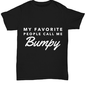 May include: Black t-shirt with white text that reads "My favorite people call me Bumpy".