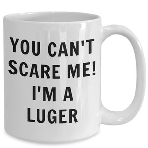 Luge coffee mug - you can&#39;t scare me! i&#39;m a luger - fun luge mug - gift for luger