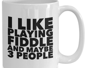 Fiddle gift - i like playing fiddle and maybe 3 people - gift for fiddler - fiddle player - white mug - funny mug