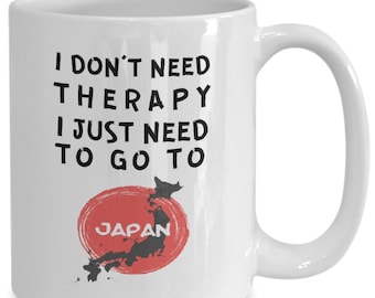Japanese mug - i don't need therapy, i just need to go to japan - coffee mug - unique gift for japanese
