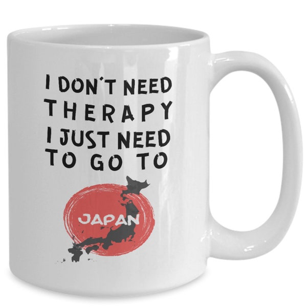 Japanese mug - i don't need therapy, i just need to go to japan - coffee mug - unique gift for japanese