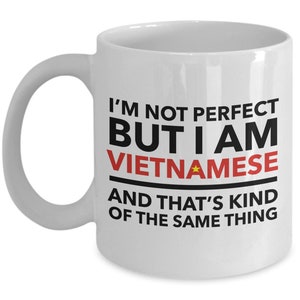 Vietnamese Mug - I&#39;m not perfect but I am Vietnamese and that&#39;s kind of the same thing - Vietnamese White (flag letters) Mug - Vietnam Gift