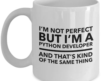 Python developer Mug - I'm not perfect but I'm a Python developer and that's kind of the same thing - Perfect gift for Python developer