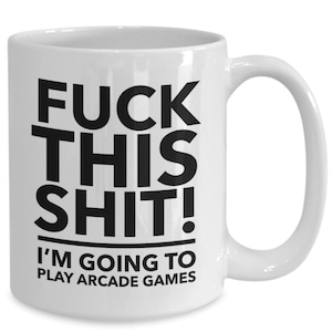 F**k this i&#39;m going to play arcade games - funny arcade gamer mug - retro arcade gaming gifts - videogame lover gift - arcade lover mug -...