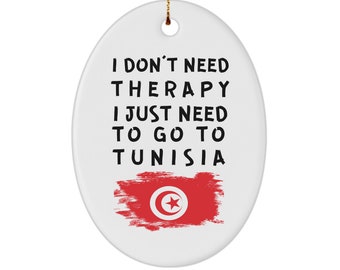 Tunisian ornament - i don't need therapy, i just need to go to tunisia - christmas ornament - unique gift for tunisian - xmas ornament