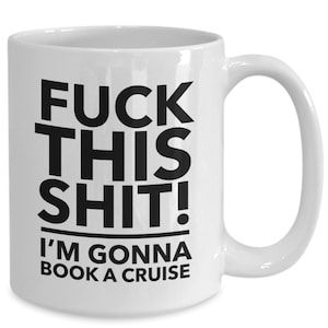 F**ck this i&#39;m gonna book a cruise mug - cruise mug - cruise holiday - cruise gift - cruise lover