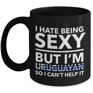 Uruguayan Mug - I hate being sexy but I&#39;m Uruguayan - Uruguayan Black (flag letters)  Mug - Uruguay Gift