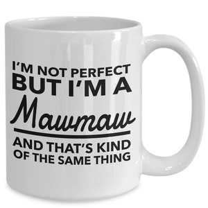Mawmaw gifts - i&#39;m not perfect but i&#39;m a mawmaw - mawmaw mug - grandma - mother&#39;s day gift