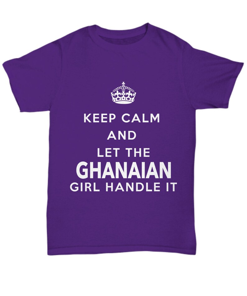 May include: Purple t-shirt with a white crown and the text "Keep Calm and Let the Ghanaian Girl Handle It."