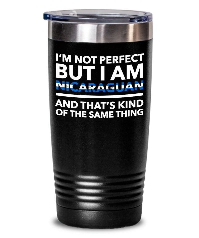 Nicaraguan black tumbler Nicaragua Gift Nicaraguan Tumbler I/'m not perfect but I am Nicaraguan and that/'s kind of the same thing