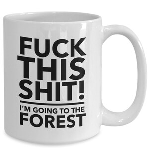 Forest mug - forest lover gift - hiking in forest - f**k this i'm going to the forest mug image 1