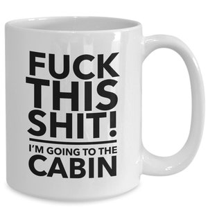 Cabin gift - cabin mug - love my cabin - gift for cabin - campfire mug - cabin gifts - funny cabin mug - cabin lover cup