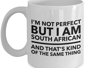 South African Mug -I'm not perfect but Iam South African & thats kind of same thing- South African White black letters - South Africa Gift