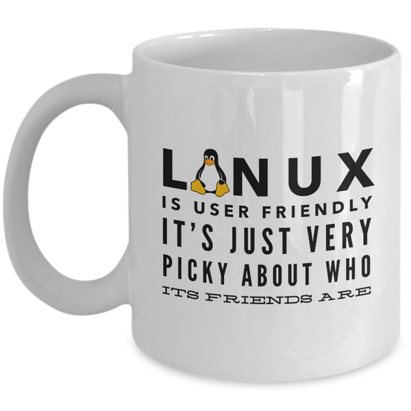 Linux coffee mug - Geek coffee mug - LInux is user friendly. It's just very picky about who it's friends are - Sysadmin - Tux